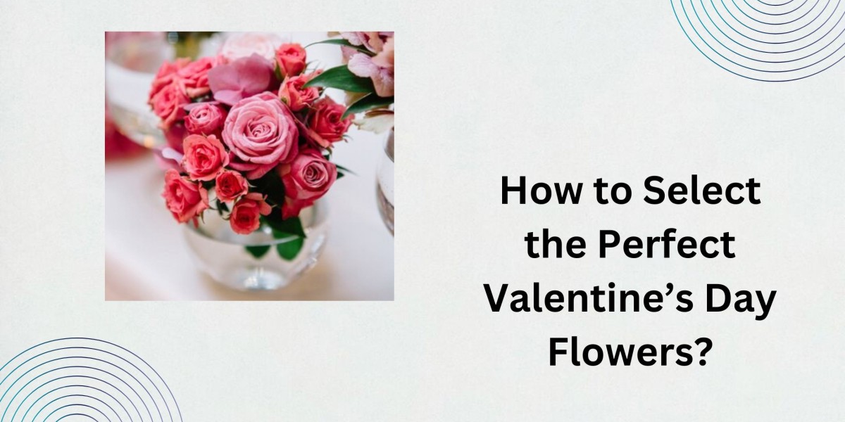 How to Select the Perfect Valentine’s Day Flowers?